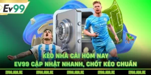 Kèo Nhà Cái Hôm Nay - EV99 Cập Nhật Nhanh, Chốt Kèo Chuẩn