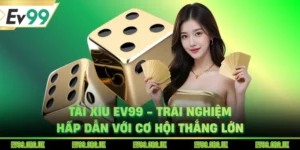 Tài Xỉu EV99 - Trải Nghiệm Hấp Dẫn Với Cơ Hội Thắng Lớn